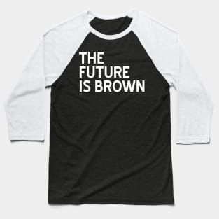 The Future is Brown Baseball T-Shirt